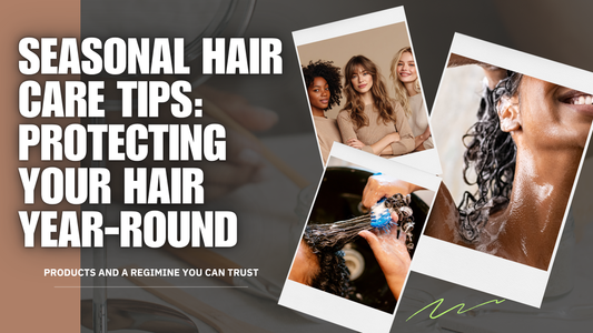 Seasonal Hair Care Tips: Protecting Your Hair Year-Round