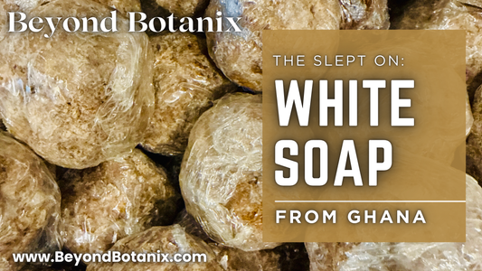The Slept On: White Soap from Ghana