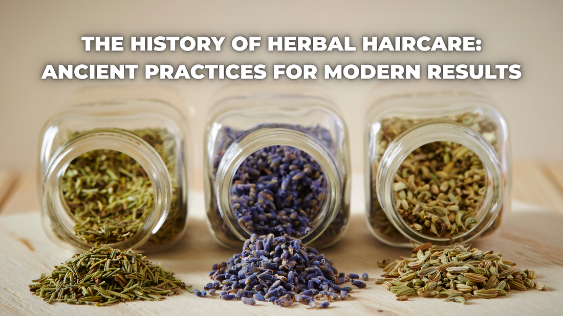 The History of Herbal Haircare: Ancient Practices for Modern Results