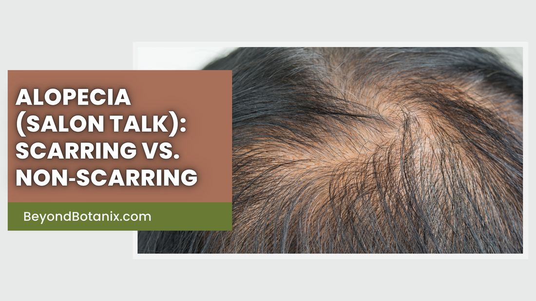 Alopecia (Salon Talk): Scarring vs. Non‑Scarring
